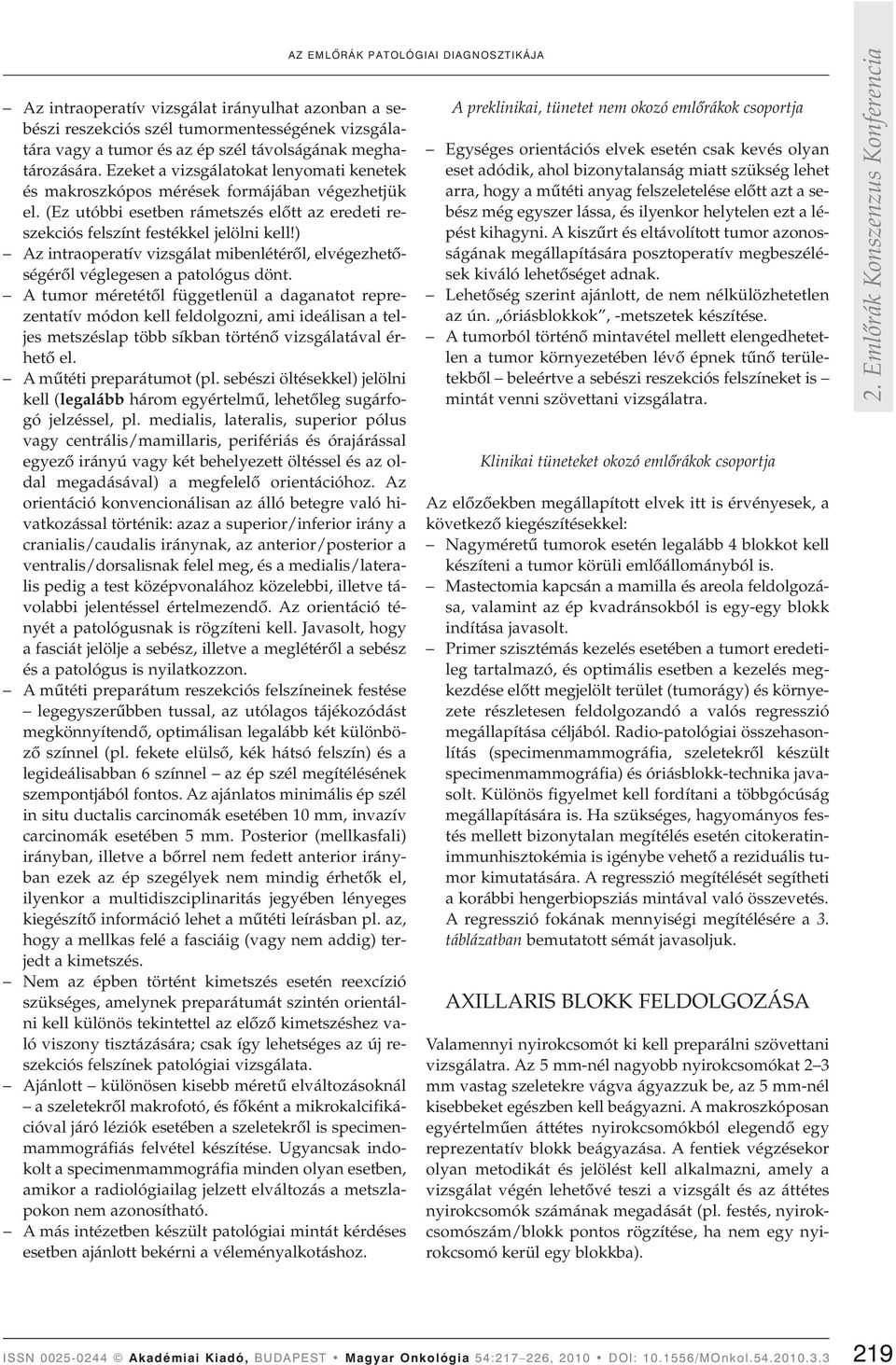 ) Az intraoperatív vizsgálat mibenlétérôl, elvégezhetôségérôl véglegesen a patológus dönt.