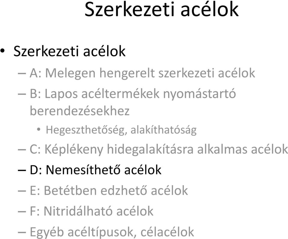 alakíthatóság C: Képlékeny hidegalakításra alkalmas acélok D: Nemesíthető