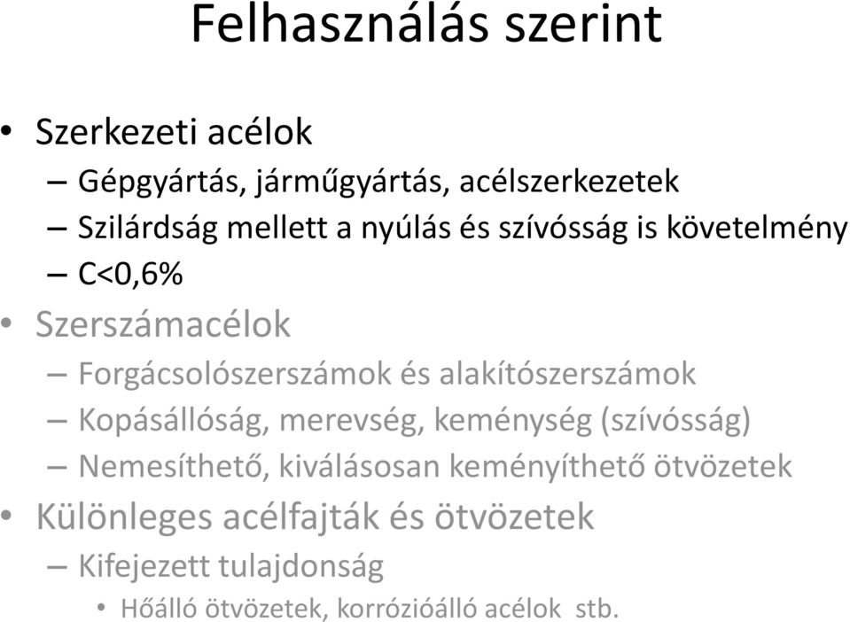 alakítószerszámok Kopásállóság, merevség, keménység (szívósság) Nemesíthető, kiválásosan