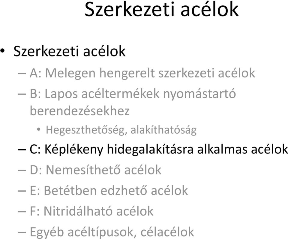 alakíthatóság C: Képlékeny hidegalakításra alkalmas acélok D: Nemesíthető