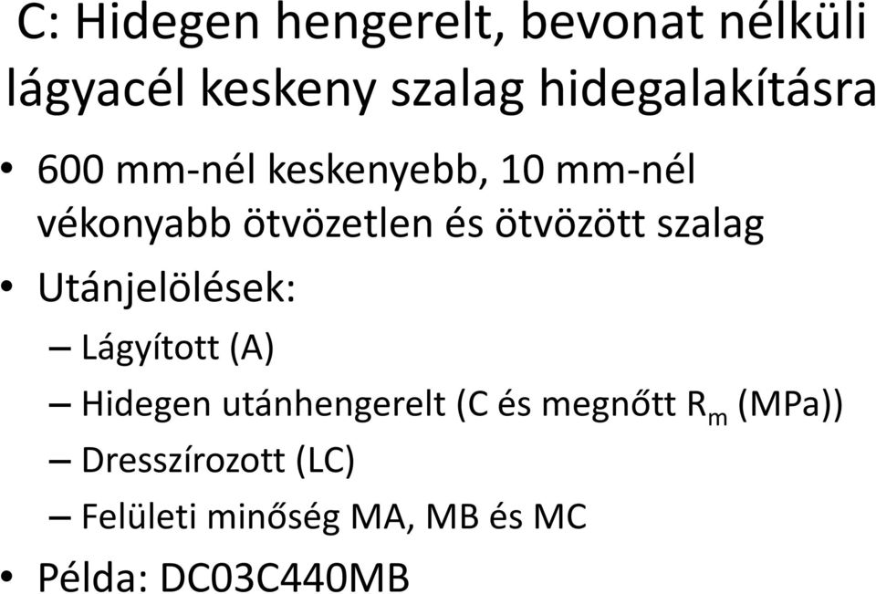ötvözött szalag Utánjelölések: Lágyított (A) Hidegen utánhengerelt (C és