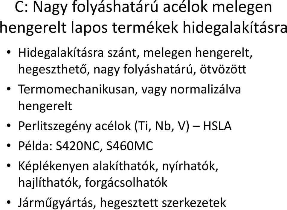 Termomechanikusan, vagy normalizálva hengerelt Perlitszegény acélok (Ti, Nb, V) HSLA Példa: