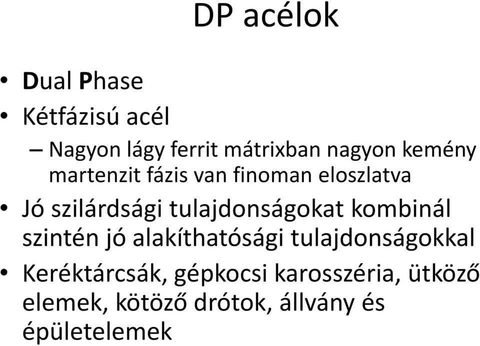 tulajdonságokat kombinál szintén jó alakíthatósági tulajdonságokkal