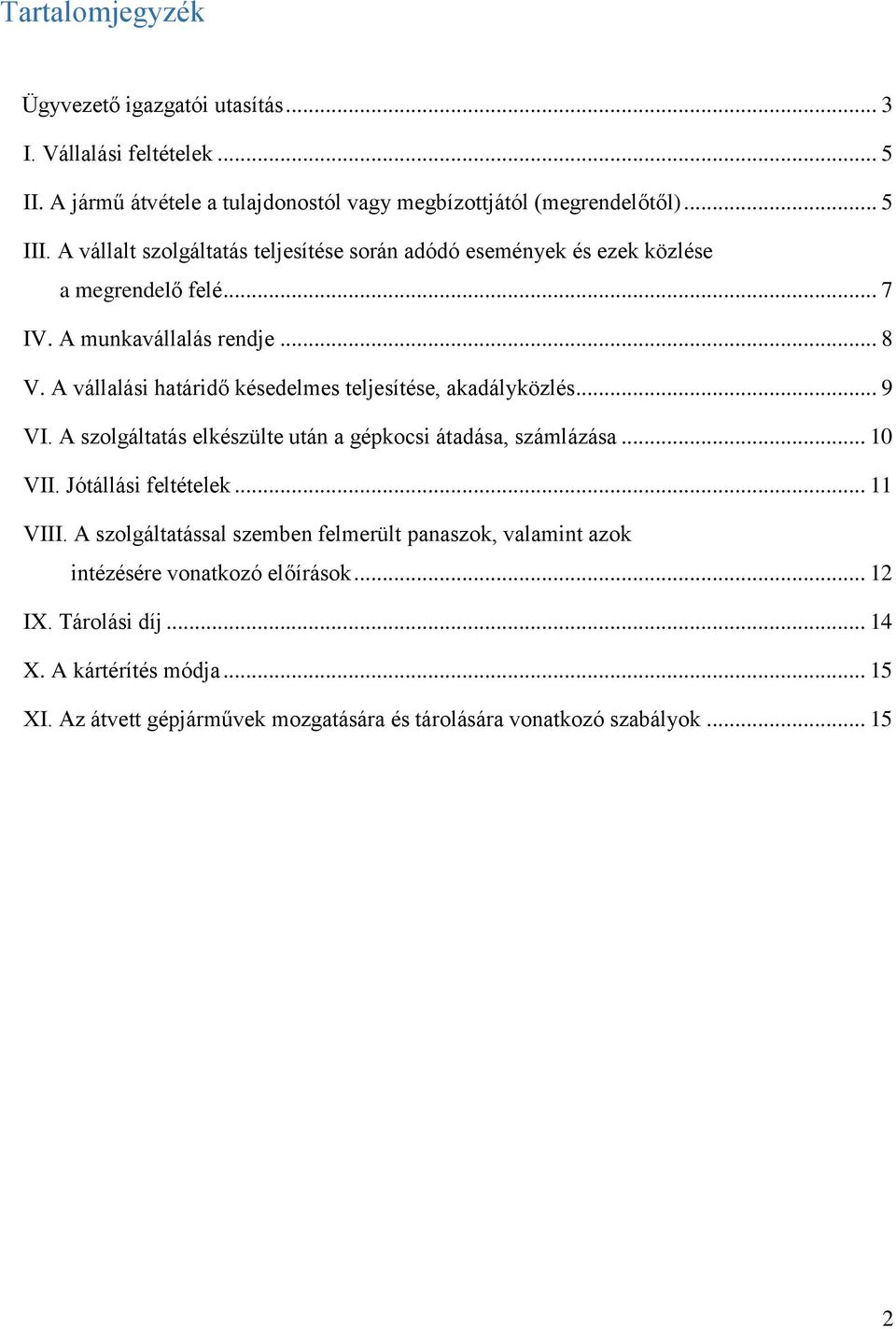 A vállalási határidő késedelmes teljesítése, akadályközlés... 9 VI. A szolgáltatás elkészülte után a gépkocsi átadása, számlázása... 10 VII. Jótállási feltételek... 11 VIII.