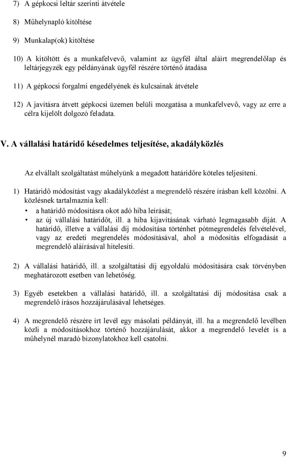 kijelölt dolgozó feladata. V. A vállalási határidő késedelmes teljesítése, akadályközlés Az elvállalt szolgáltatást műhelyünk a megadott határidőre köteles teljesíteni.