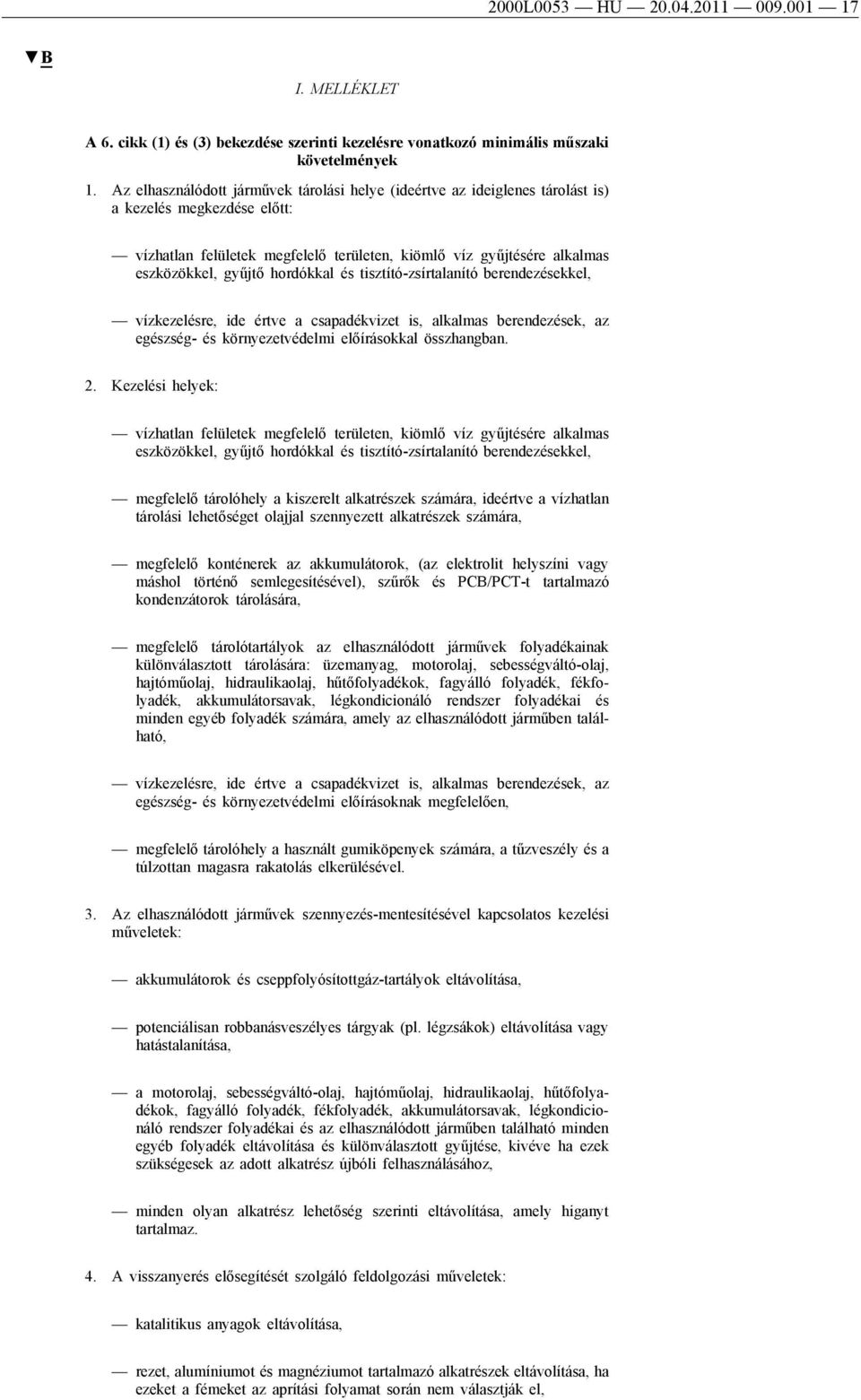 hordókkal és tisztító-zsírtalanító berendezésekkel, vízkezelésre, ide értve a csapadékvizet is, alkalmas berendezések, az egészség- és környezetvédelmi előírásokkal összhangban. 2.