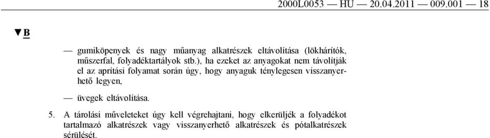 ), ha ezeket az anyagokat nem távolítják el az aprítási folyamat során úgy, hogy anyaguk ténylegesen