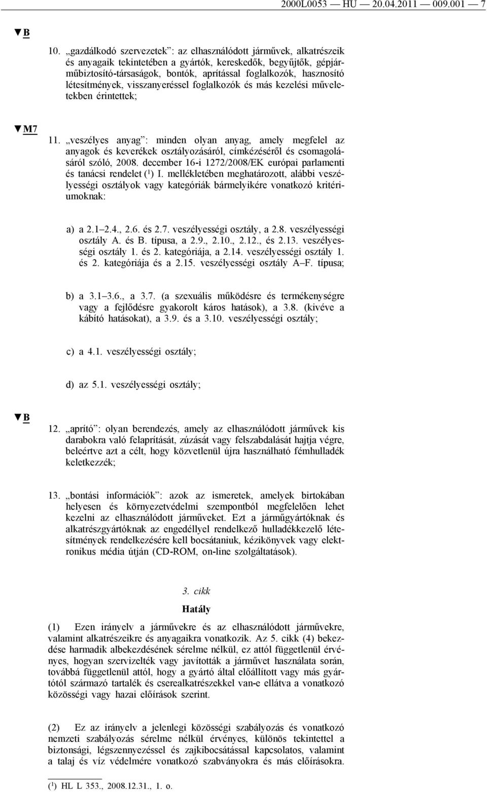 létesítmények, visszanyeréssel foglalkozók és más kezelési műveletekben érintettek; M7 11.