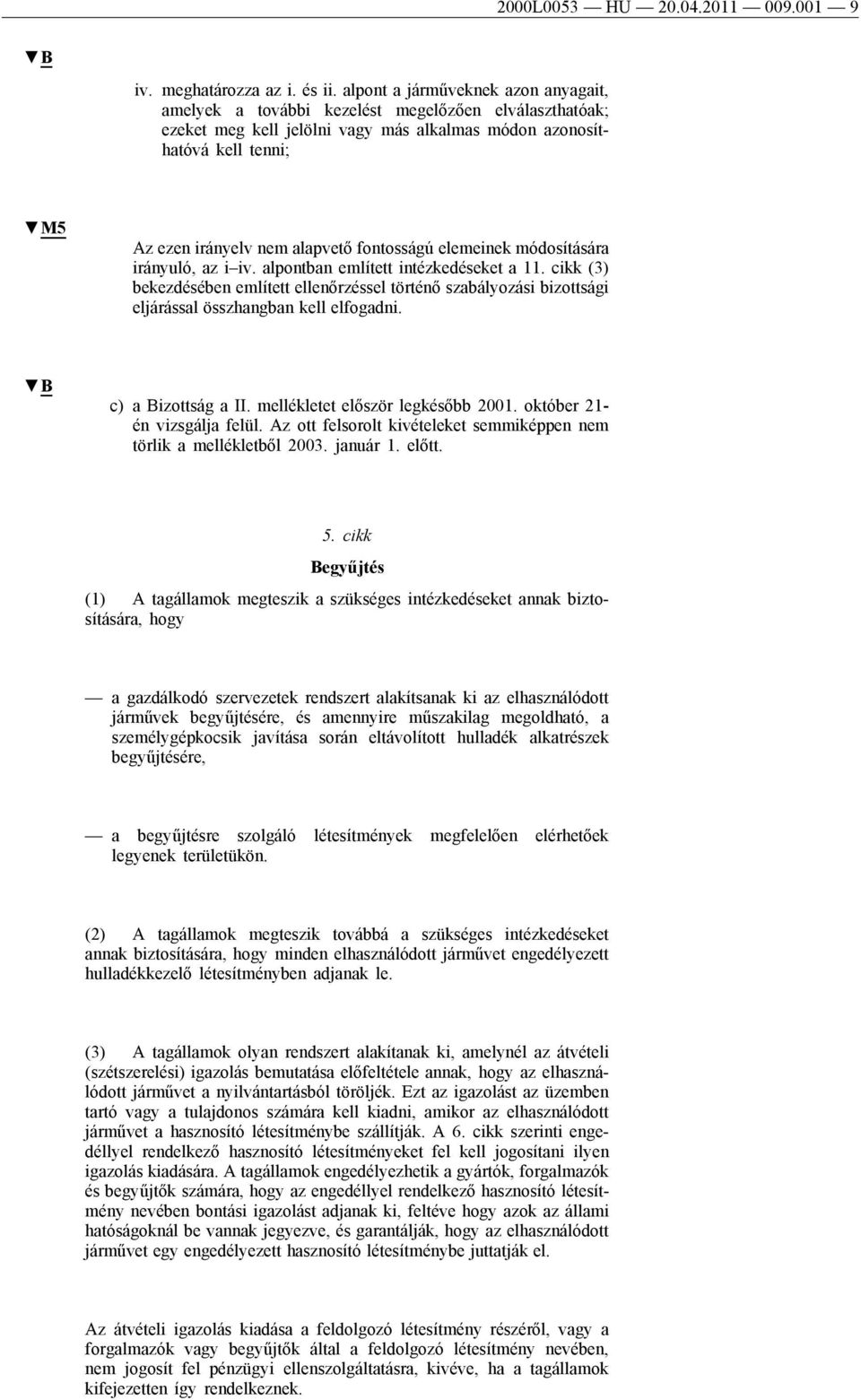 fontosságú elemeinek módosítására irányuló, az i iv. alpontban említett intézkedéseket a 11.