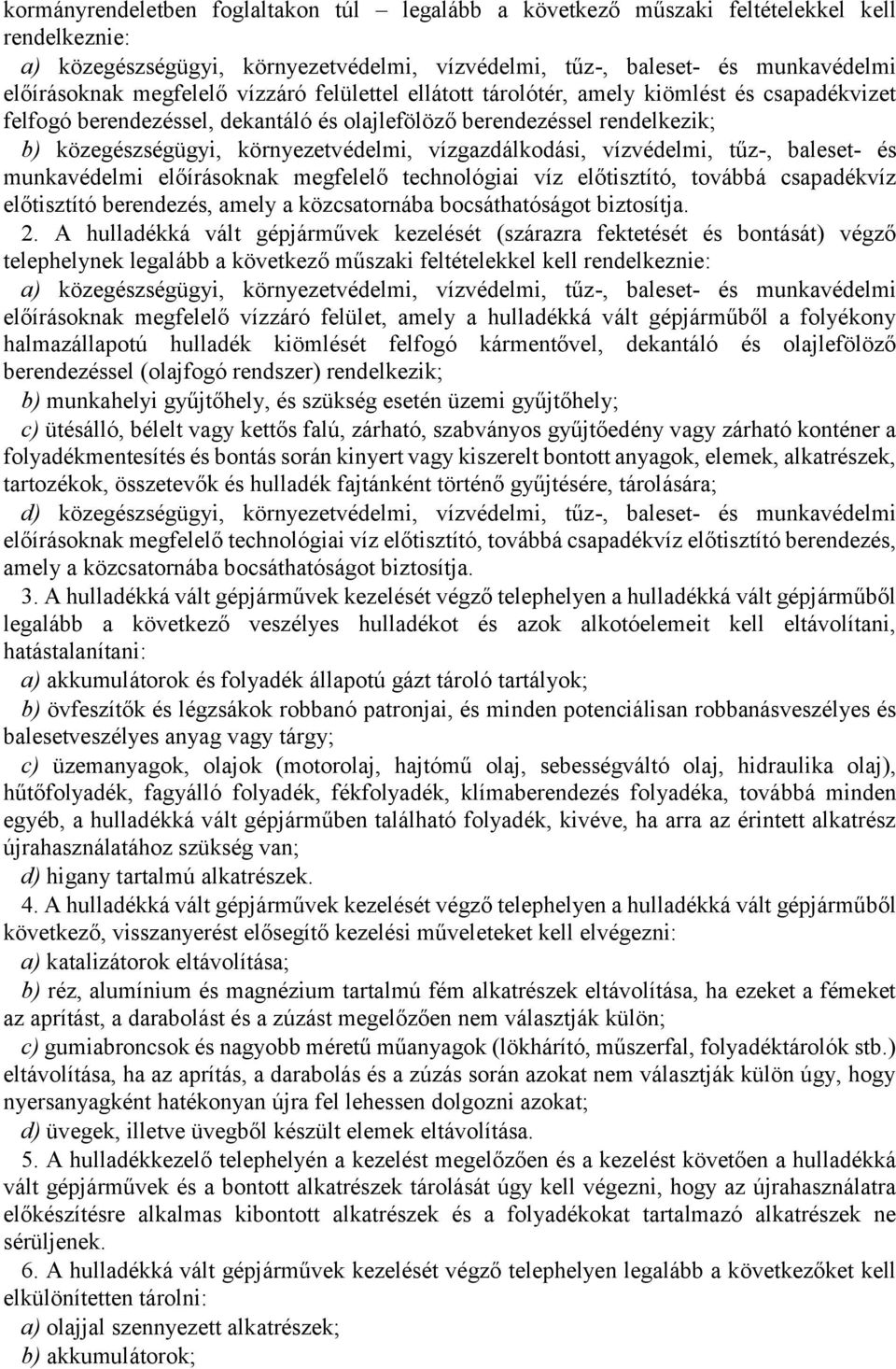 vízgazdálkodási, vízvédelmi, tűz-, baleset- és munkavédelmi előírásoknak megfelelő technológiai víz előtisztító, továbbá csapadékvíz előtisztító berendezés, amely a közcsatornába bocsáthatóságot