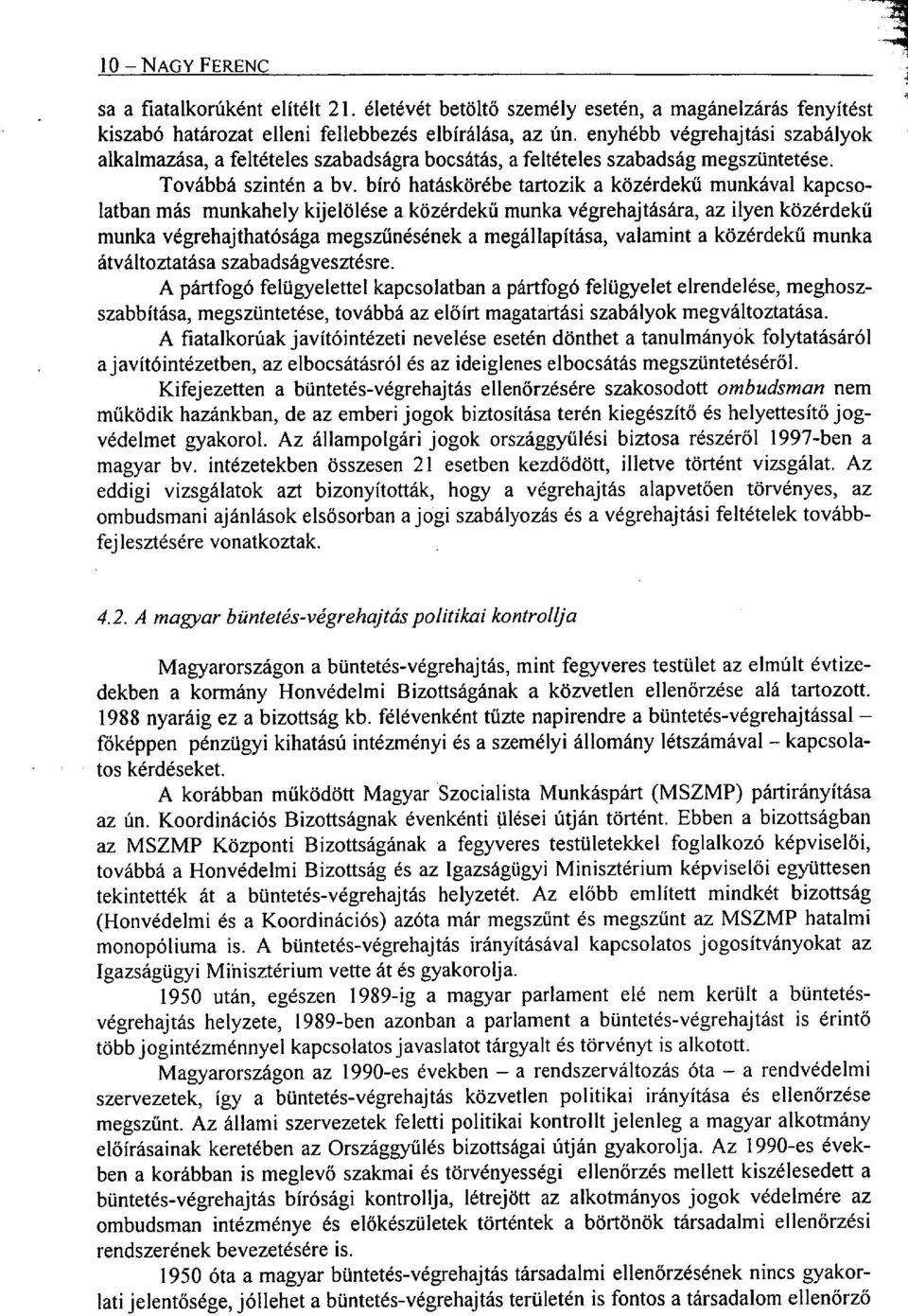 bíró hatáskörébe tartozik a közérdekű munkával kapcsolatban más munkahely kijelölése a közérdekű munka végrehajtására, az ilyen közérdekű munka végrehajthatósága megszűnésének a megállapítása,