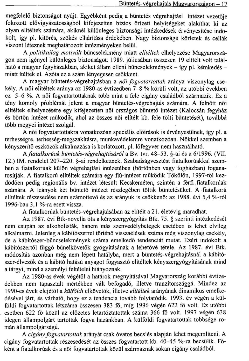 intézkedések érvényesítése indokolt, így p1. kitörés, szökés elhárítása érdekében. Nagy biztonságú körletek és cellák viszont léteznek meghatározott intézményeken belül.
