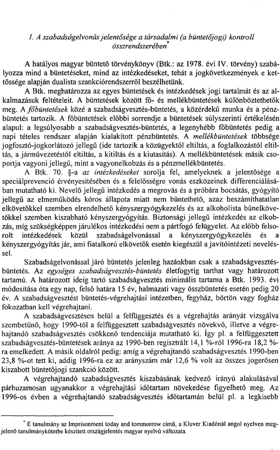 meghatározza az egyes büntetések és intézkedések jogi tartalmát és az alkalmazásuk feltételeit. A büntetések között fő- és mellékbüntetések különböztethetők meg.
