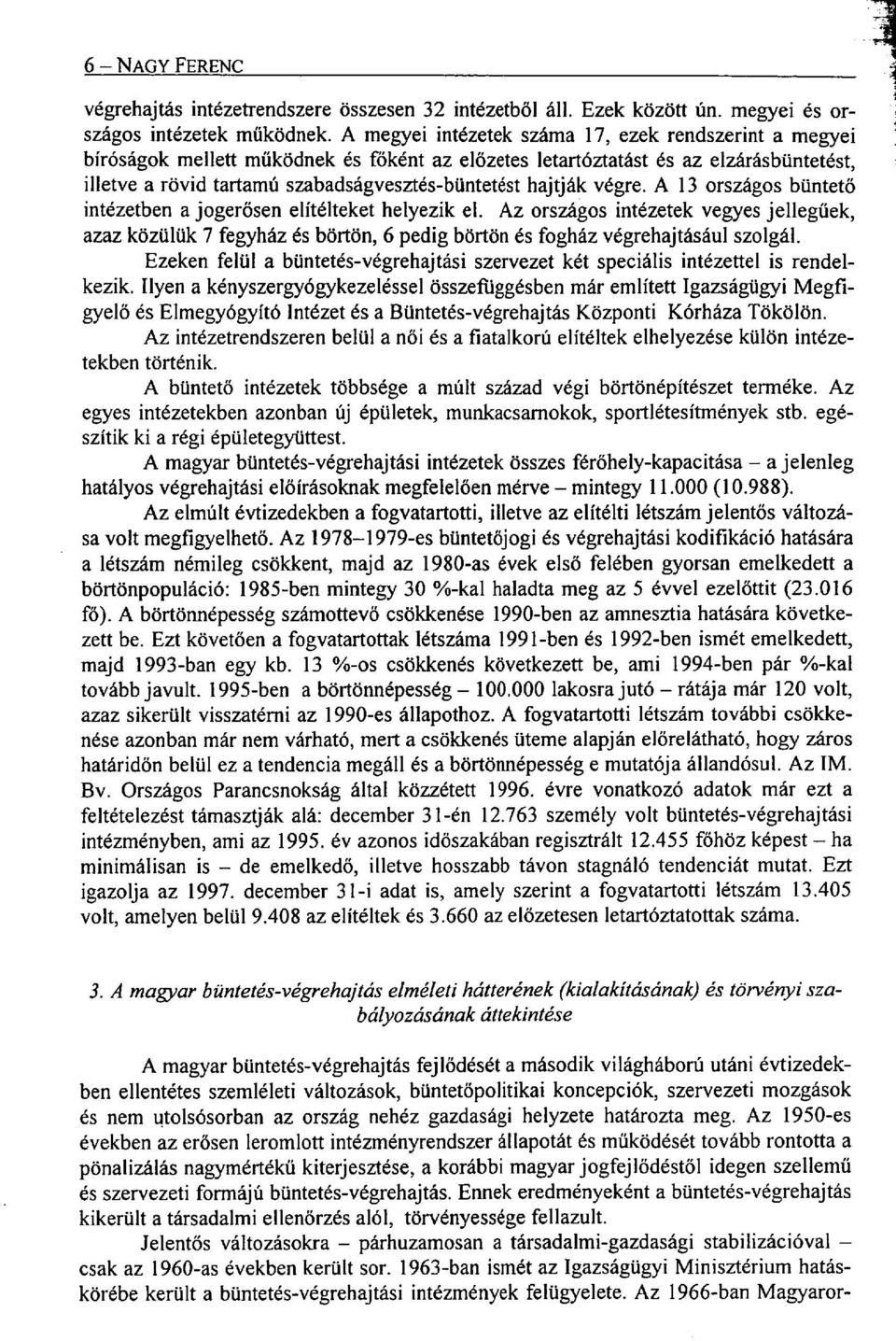 hajtják végre. A 13 országos büntető intézetben a jogerősen elítélteket helyezik el.