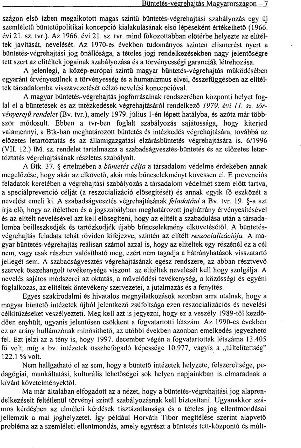 Az 1970-es években tudományos szinten elismerést nye rt a büntetés-végrehajtási jog önállósága, a tételes jogi rendelkezésekben nagy jelentőségre tett szert az elítéltek jogainak szabályozása és a