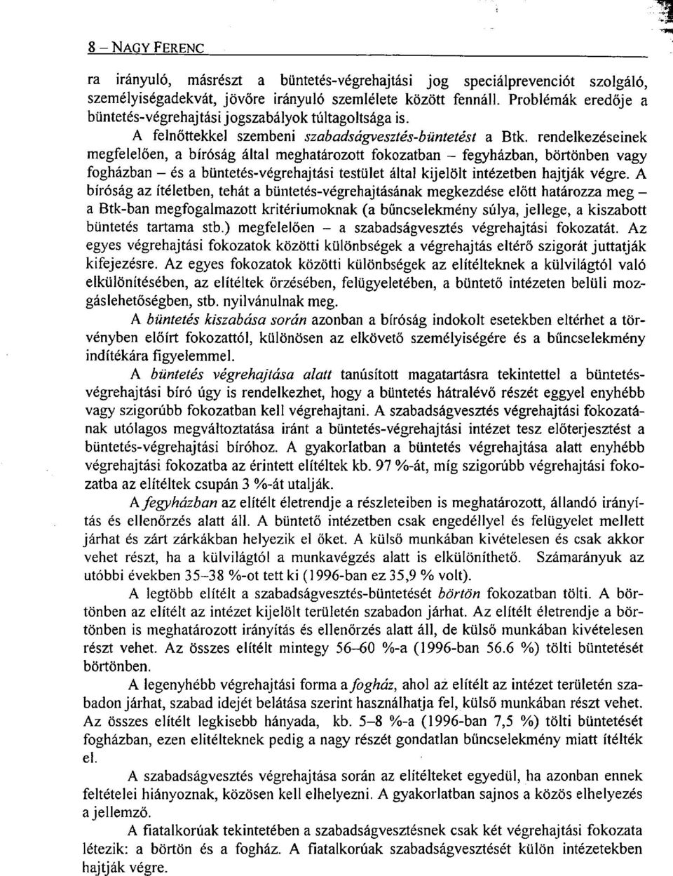 rendelkezéseinek megfelelően, a bíróság által meghatározott fokozatban fegyházban, bö rtönben vagy fogházban és a büntetés-végrehajtási testület által kijelölt intézetben hajtják végre.