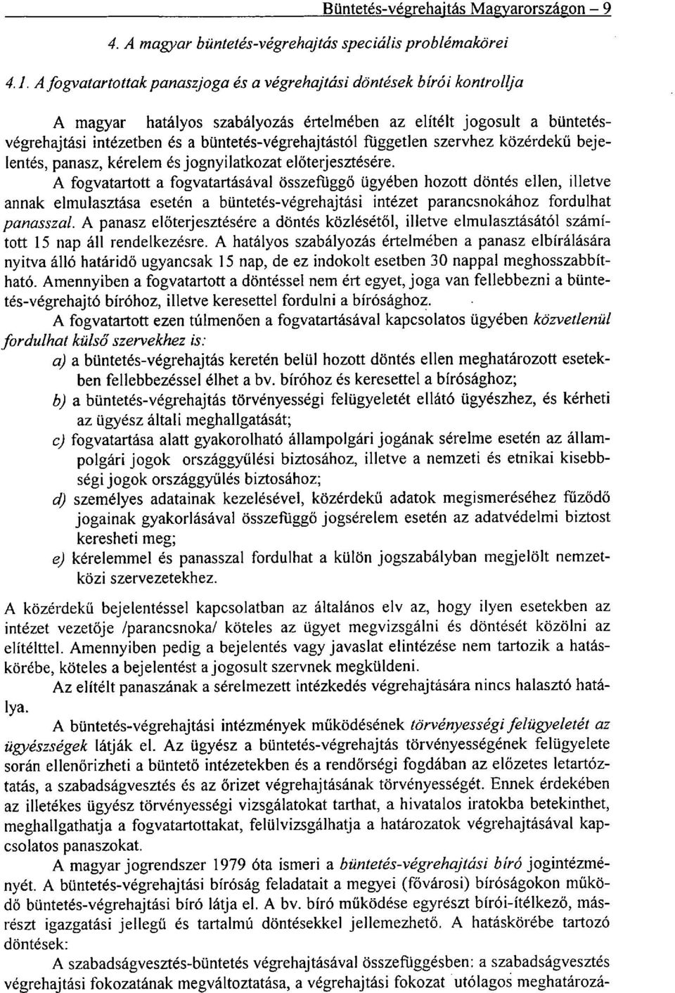 független szervhez közérdekű bejelentés, panasz, kérelem és jognyilatkozat előterjesztésére.