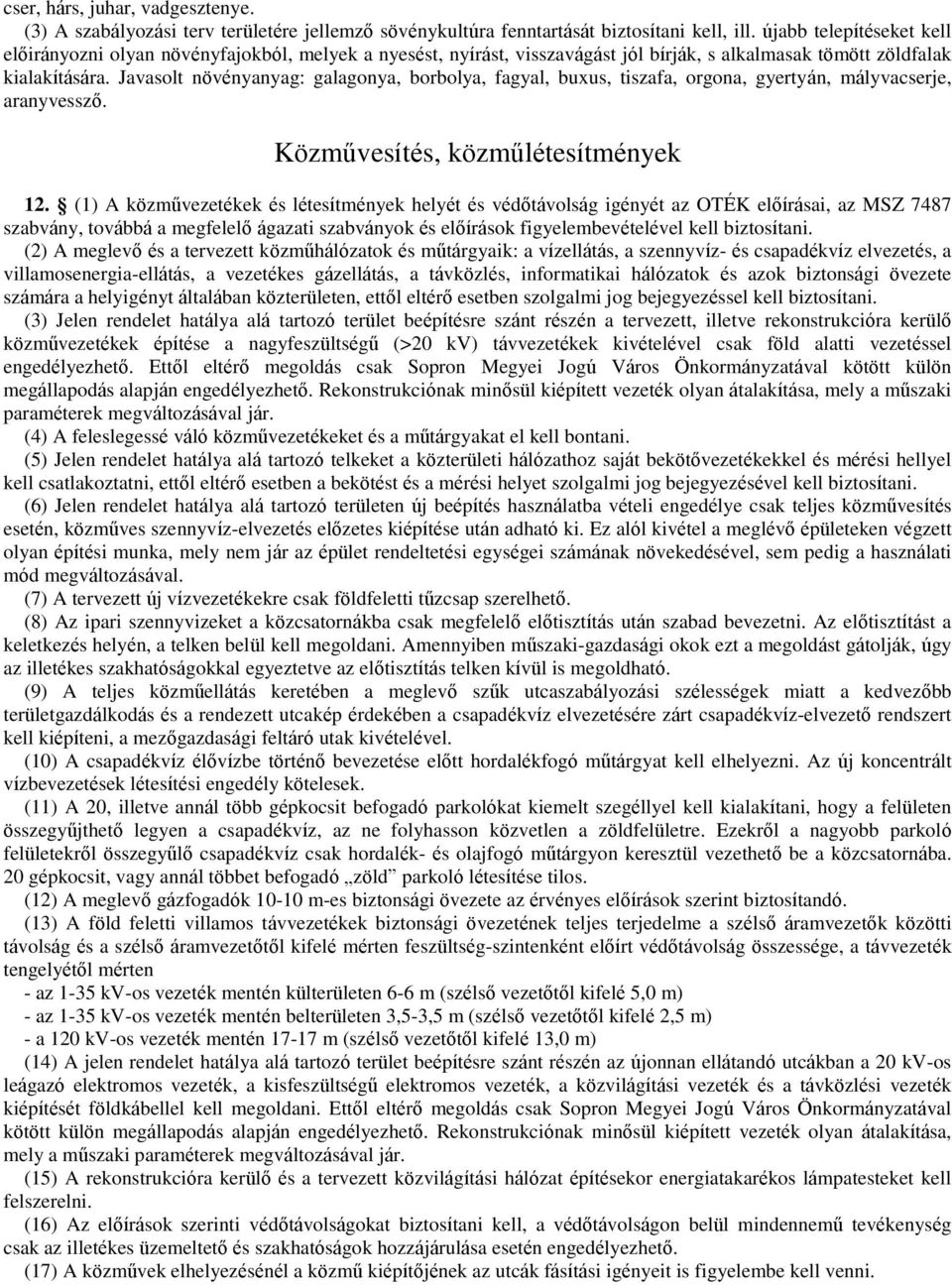 Javasolt növényanyag: galagonya, borbolya, fagyal, buxus, tiszafa, orgona, gyertyán, mályvacserje, aranyvessző. Közművesítés, közműlétesítmények 12.