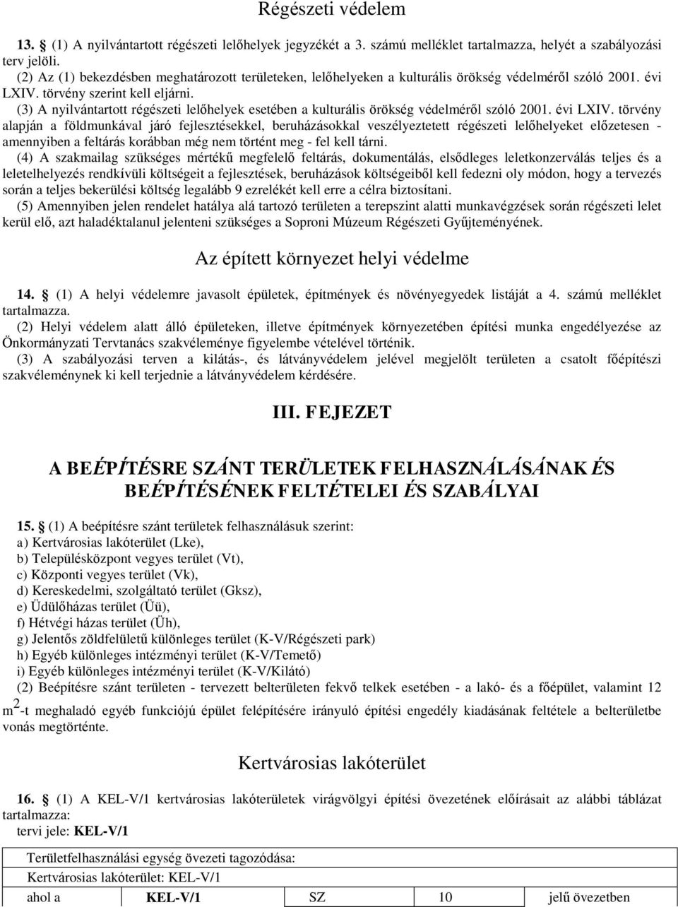 (3) A nyilvántartott régészeti lelőhelyek esetében a kulturális örökség védelméről szóló 2001. évi LXIV.