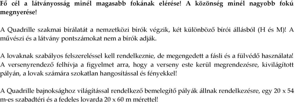 A lovaknak szab{lyos felszereléssel kell rendelkeznie, de megengedett a f{sli és a fülvédő haszn{lata!