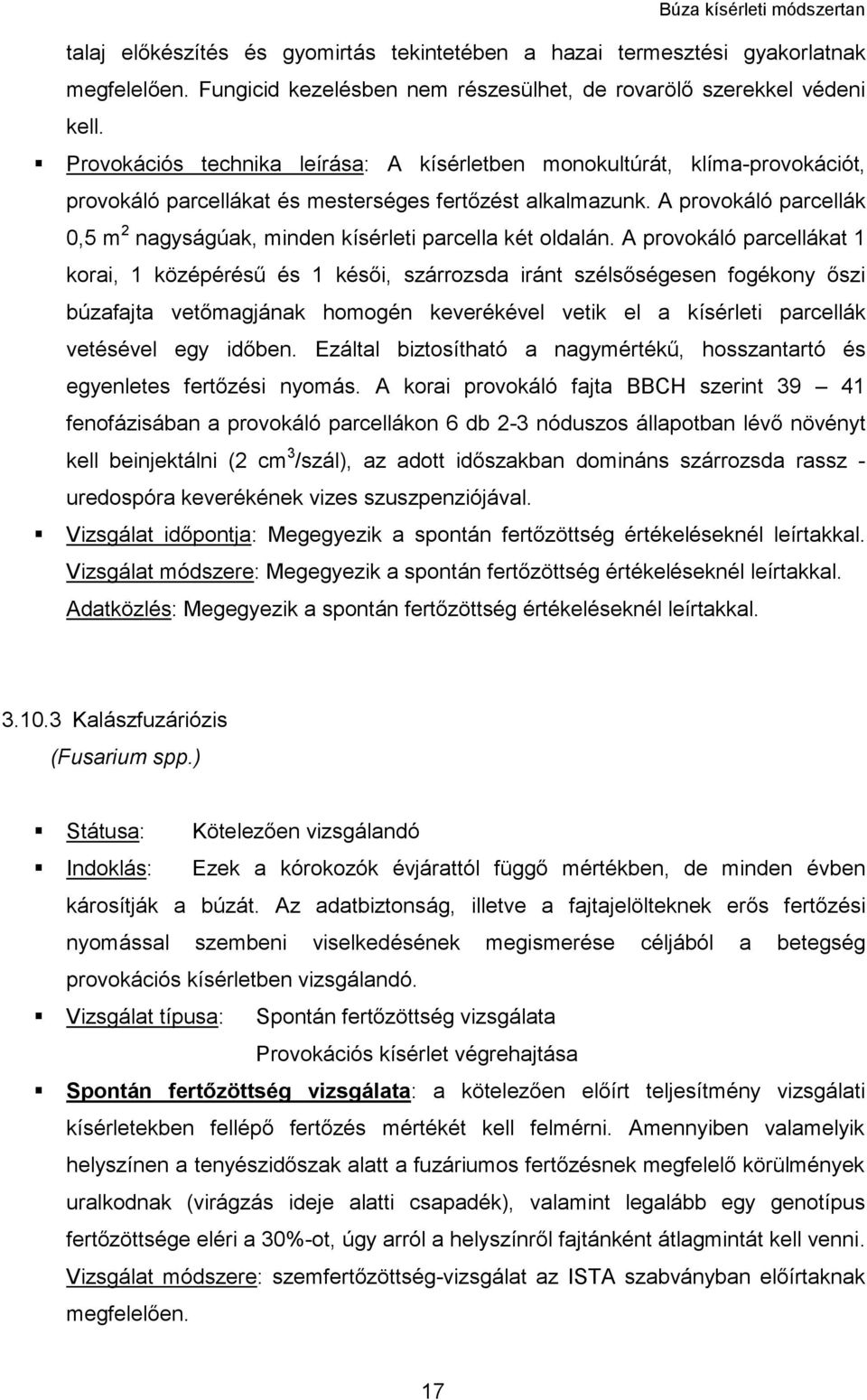 A provokáló parcellák 0,5 m 2 nagyságúak, minden kísérleti parcella két oldalán.