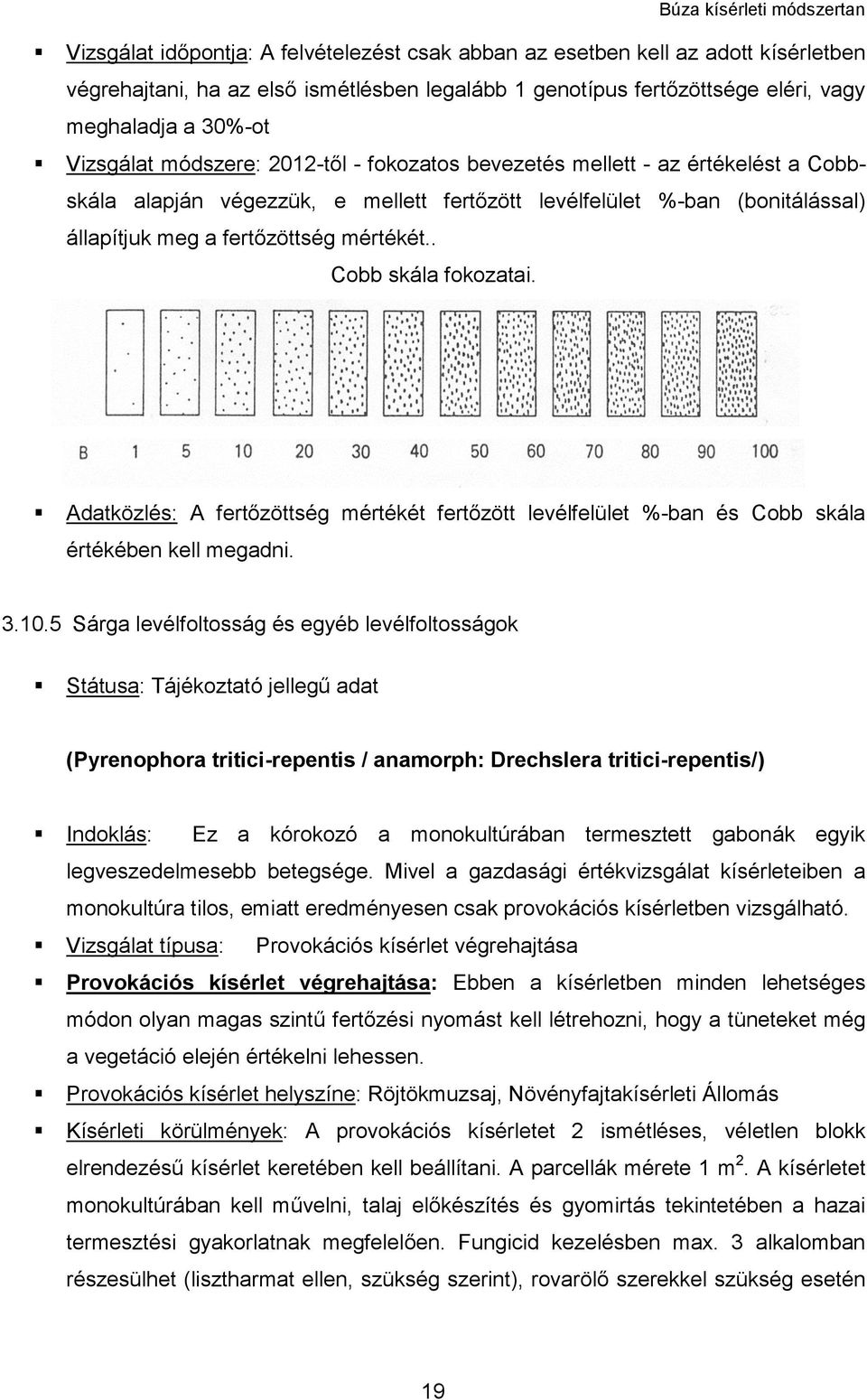 . Cobb skála fokozatai. Adatközlés: A fertőzöttség mértékét fertőzött levélfelület %-ban és Cobb skála értékében kell megadni. 3.10.