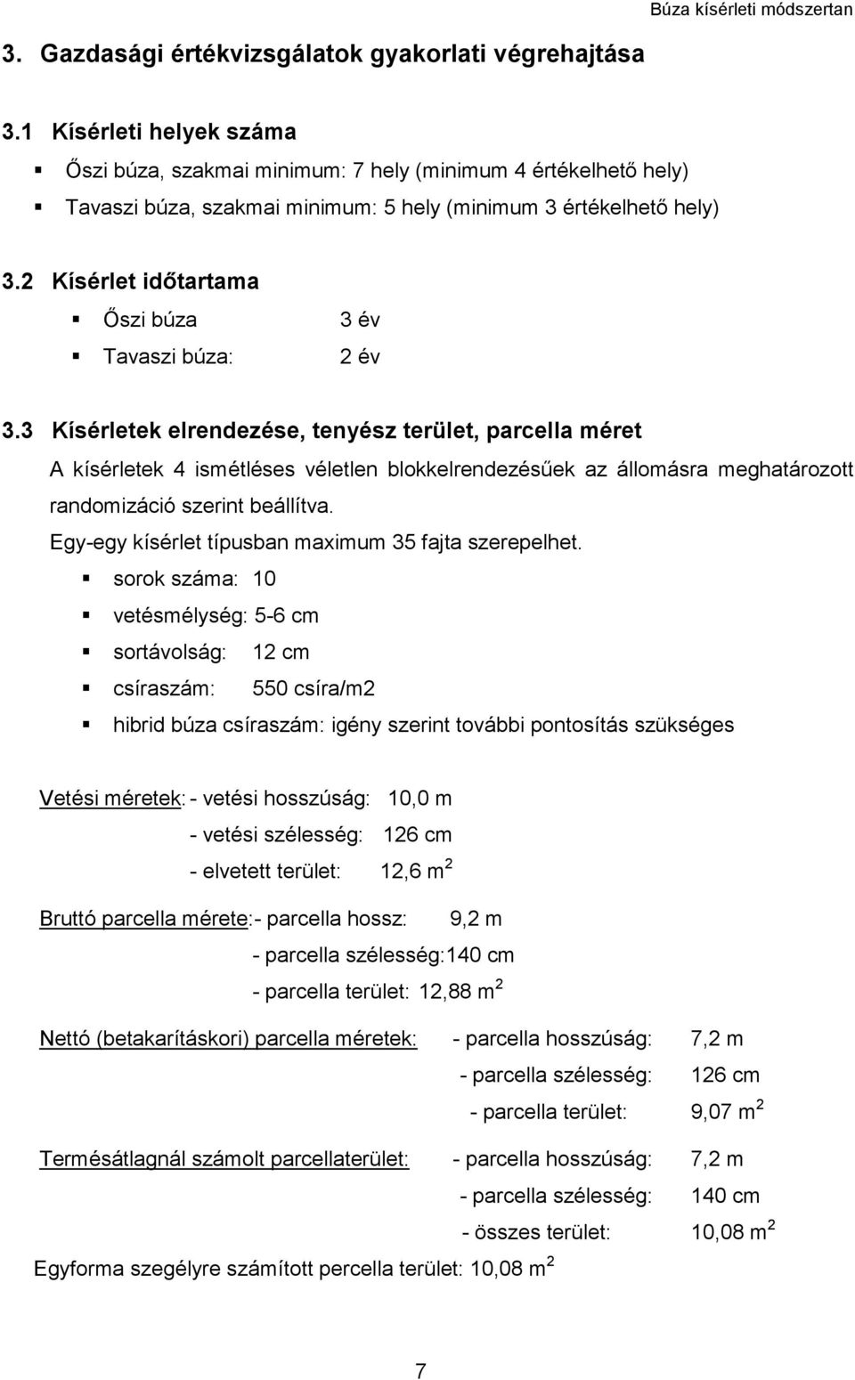 2 Kísérlet időtartama Őszi búza 3 év Tavaszi búza: 2 év 3.