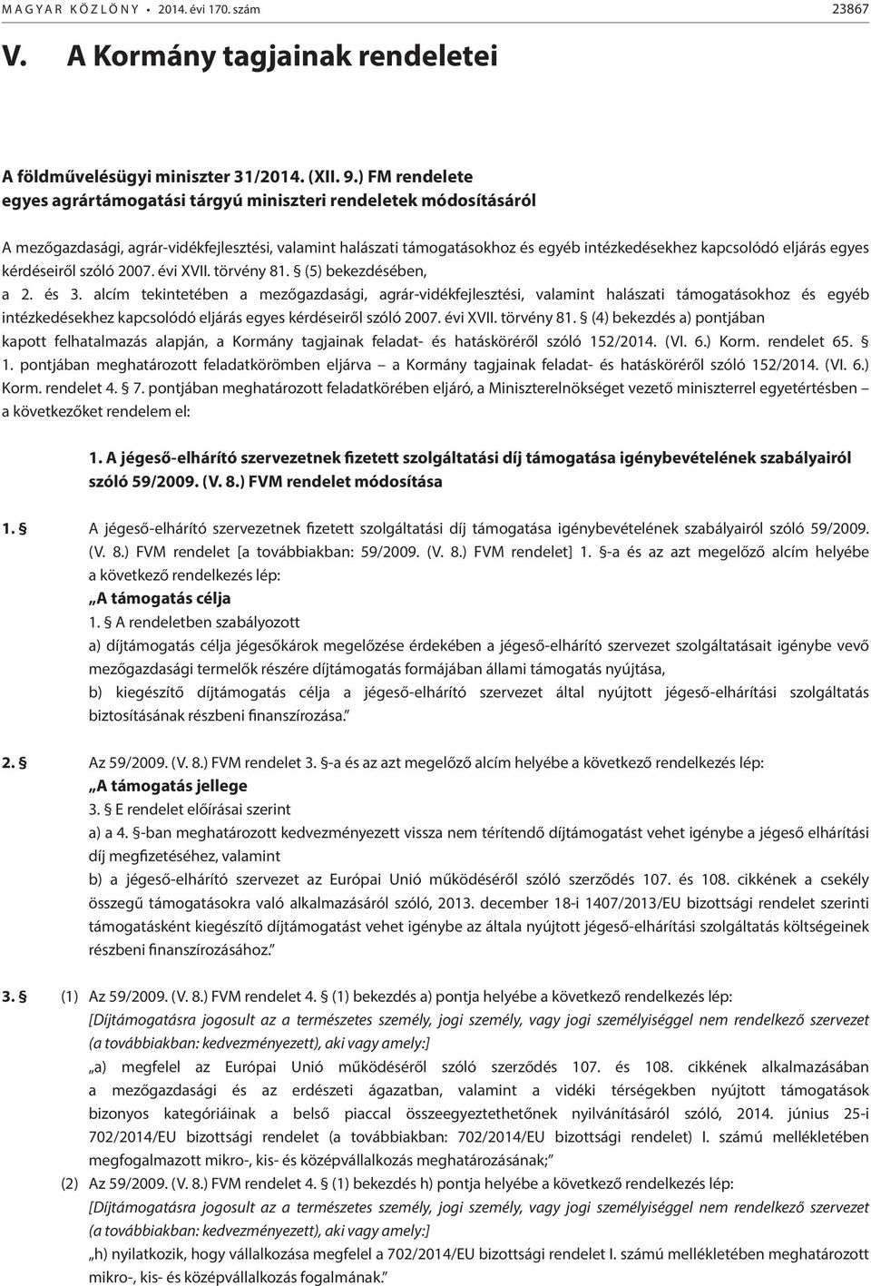 egyes kérdéseiről szóló 2007. évi XVII. törvény 81. (5) bekezdésében, a 2. és 3.