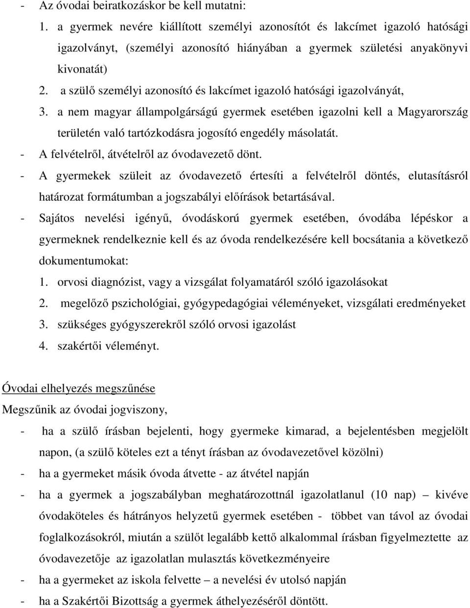 a szülő személyi azonosító és lakcímet igazoló hatósági igazolványát, 3.