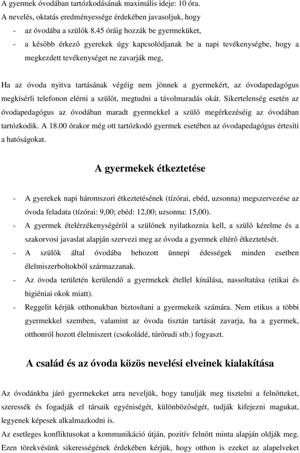 a gyermekért, az óvodapedagógus megkísérli telefonon elérni a szülőt, megtudni a távolmaradás okát.