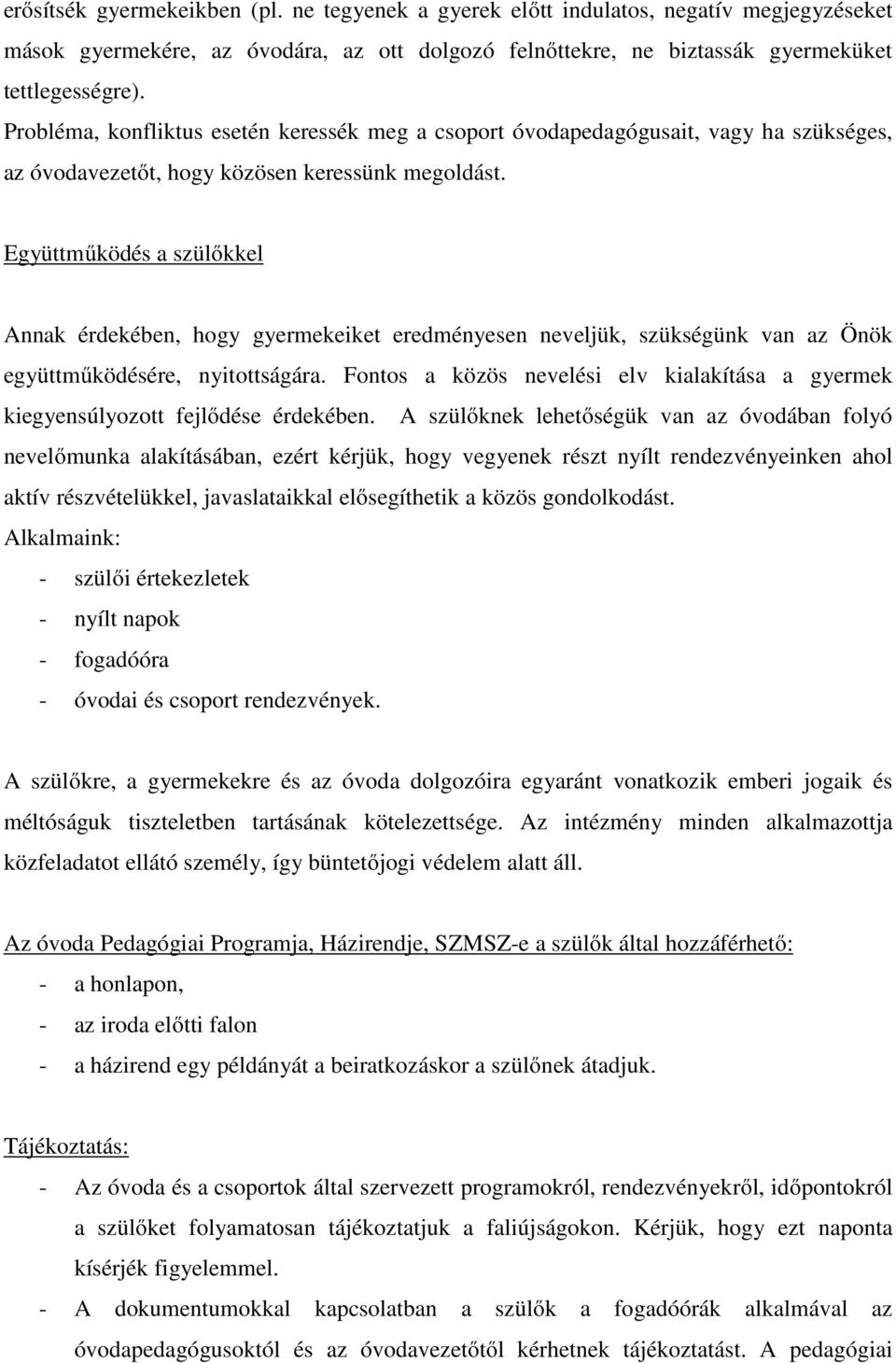 Együttműködés a szülőkkel Annak érdekében, hogy gyermekeiket eredményesen neveljük, szükségünk van az Önök együttműködésére, nyitottságára.
