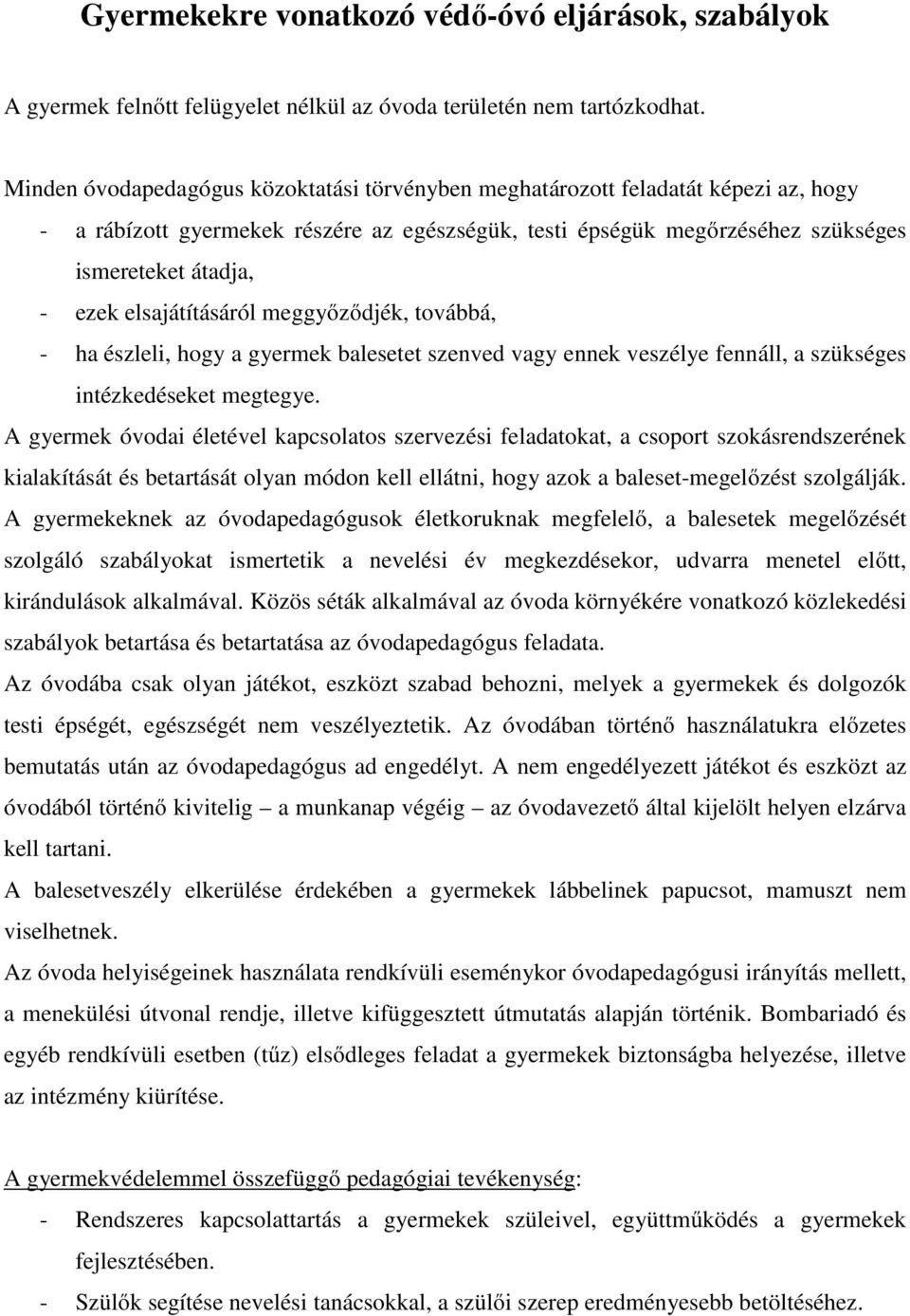 elsajátításáról meggyőződjék, továbbá, - ha észleli, hogy a gyermek balesetet szenved vagy ennek veszélye fennáll, a szükséges intézkedéseket megtegye.