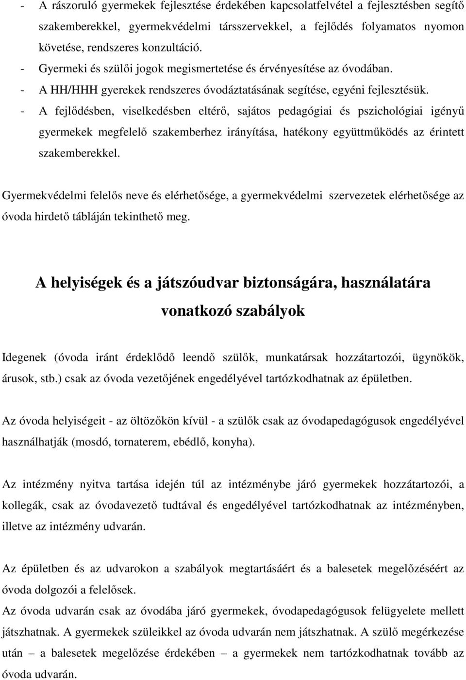 - A fejlődésben, viselkedésben eltérő, sajátos pedagógiai és pszichológiai igényű gyermekek megfelelő szakemberhez irányítása, hatékony együttműködés az érintett szakemberekkel.