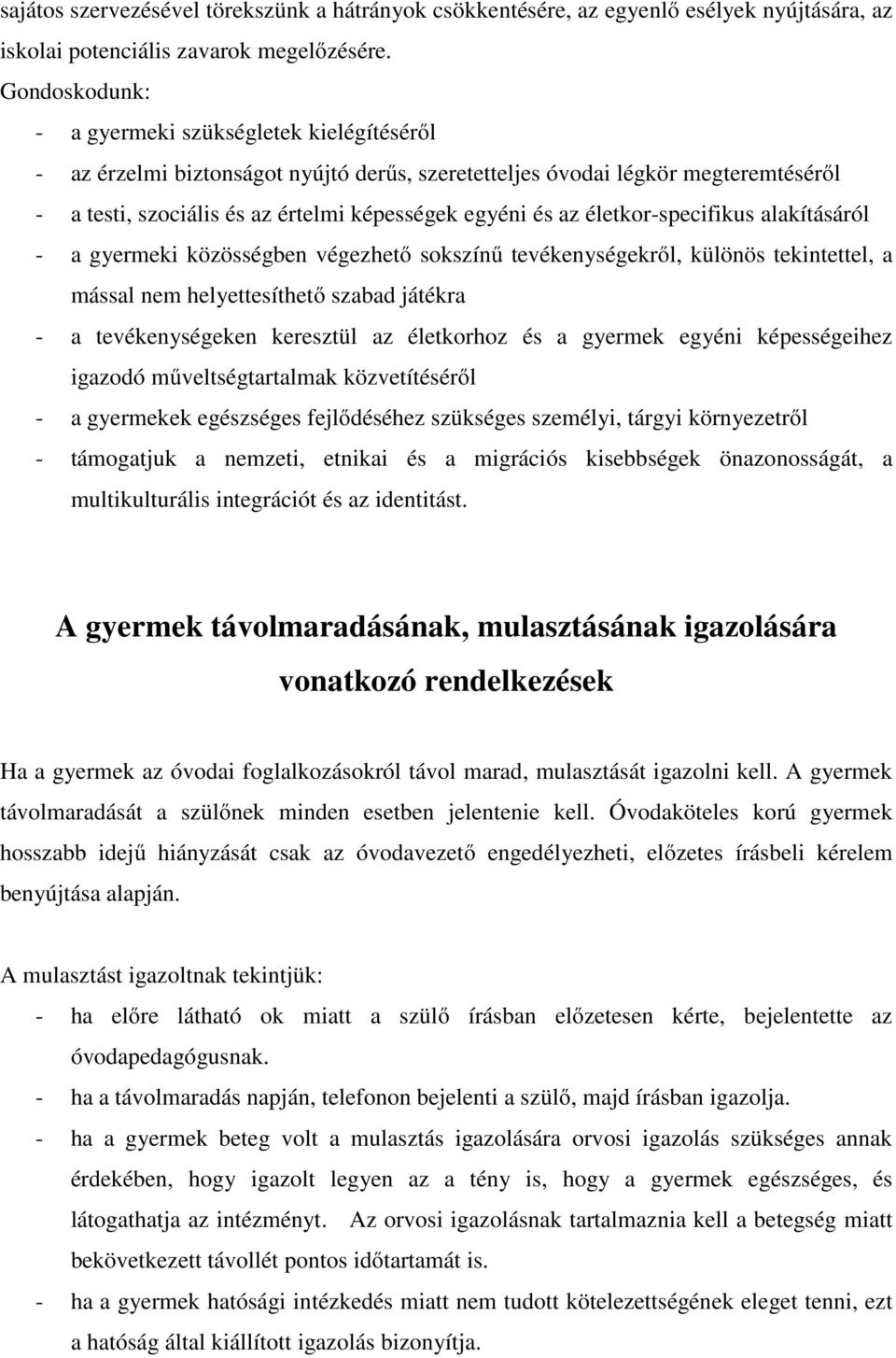 életkor-specifikus alakításáról - a gyermeki közösségben végezhető sokszínű tevékenységekről, különös tekintettel, a mással nem helyettesíthető szabad játékra - a tevékenységeken keresztül az