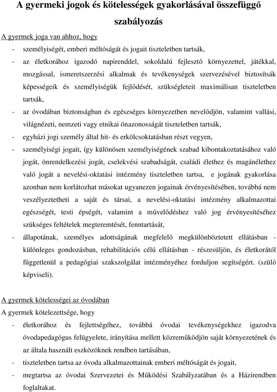maximálisan tiszteletben tartsák, - az óvodában biztonságban és egészséges környezetben nevelődjön, valamint vallási, világnézeti, nemzeti vagy etnikai önazonosságát tiszteletben tartsák, - egyházi