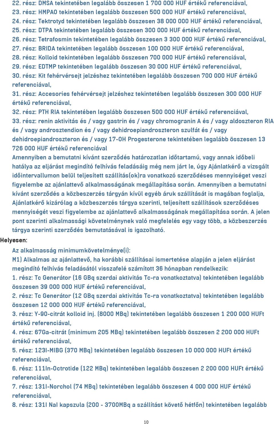 rész: Tetrafosmin tekintetében legalább összesen 3 300 000 HUF értékű 27. rész: BRIDA tekintetében legalább összesen 100 000 HUF értékű 28.