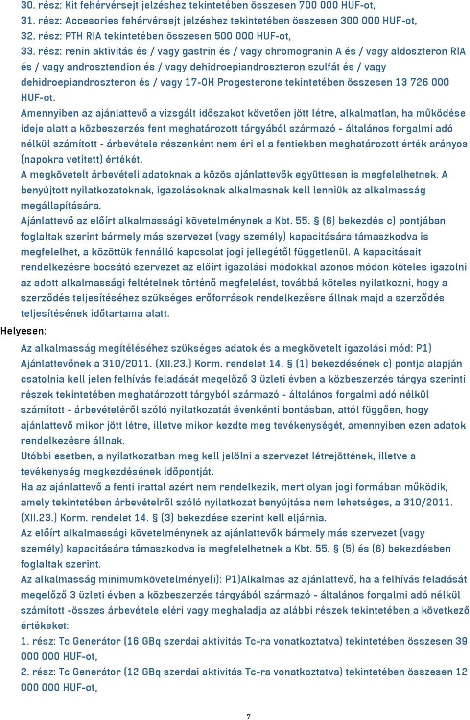 rész: renin aktivitás és / vagy gastrin és / vagy chromogranin A és / vagy aldoszteron RIA és / vagy androsztendion és / vagy dehidroepiandroszteron szulfát és / vagy dehidroepiandroszteron és / vagy