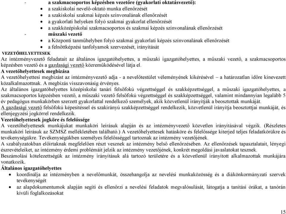ellenőrzését a felnőttképzési tanfolyamok szervezését, irányítását VEZETŐHELYETTESEK Az intézményvezető feladatait az általános igazgatóhelyettes, a műszaki igazgatóhelyettes, a műszaki vezető, a