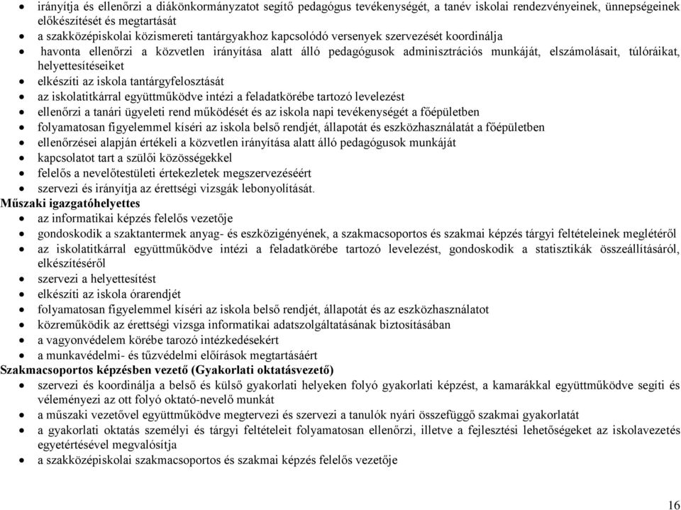 iskola tantárgyfelosztását az iskolatitkárral együttműködve intézi a feladatkörébe tartozó levelezést ellenőrzi a tanári ügyeleti rend működését és az iskola napi tevékenységét a főépületben