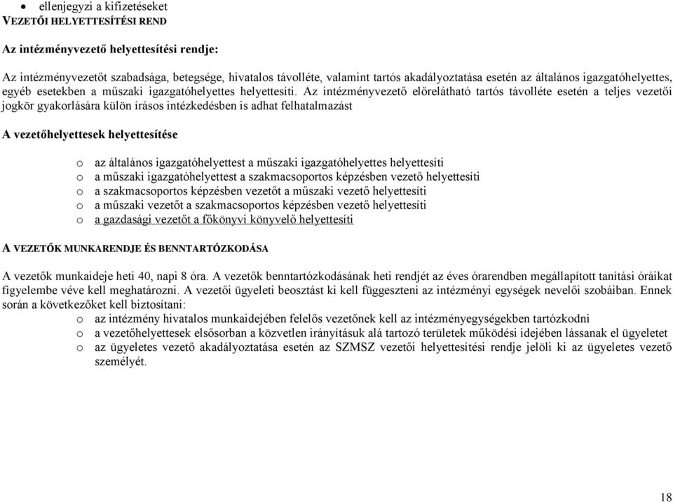 Az intézményvezető előrelátható tartós távolléte esetén a teljes vezetői jogkör gyakorlására külön írásos intézkedésben is adhat felhatalmazást A vezetőhelyettesek helyettesítése o az általános