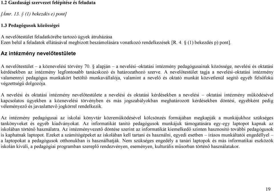 Az intézmény nevelőtestülete A nevelőtestület a köznevelési törvény 70.