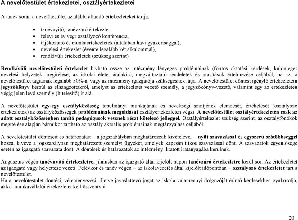 Rendkívüli nevelőtestületi értekezlet hívható össze az intézmény lényeges problémáinak (fontos oktatási kérdések, különleges nevelési helyzetek megítélése, az iskolai életet átalakító, megváltoztató