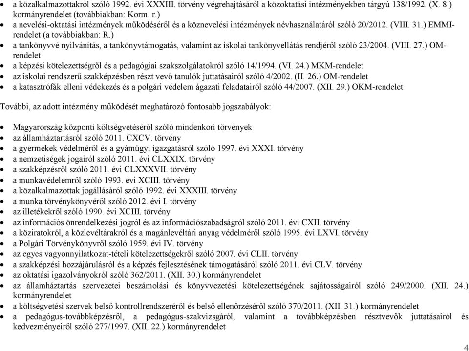 ) a tankönyvvé nyilvánítás, a tankönyvtámogatás, valamint az iskolai tankönyvellátás rendjéről szóló 23/2004. (VIII. 27.