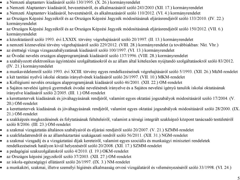 ) kormányrendelet az Országos Képzési Jegyzékről és az Országos Képzési Jegyzék módosításának eljárásrendjéről szóló 133/2010. (IV. 22.