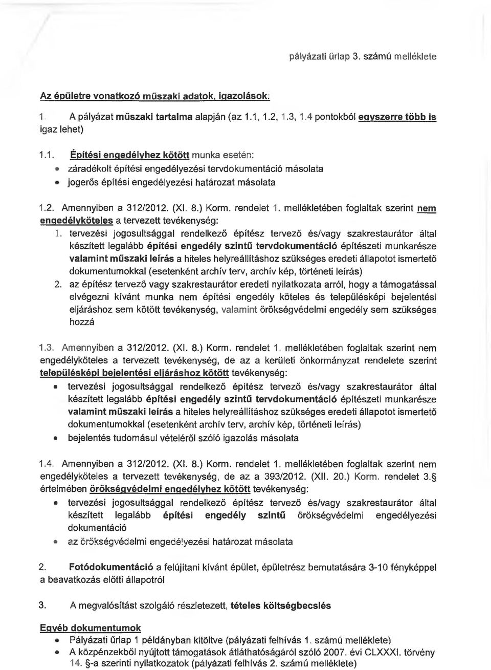 2. Amennyiben a 312/2012. (XI. 8.) Korm. rendelet 1. mellékletében foglaltak szerint nem engedélyköteles a tervezett tevékenység: 1.