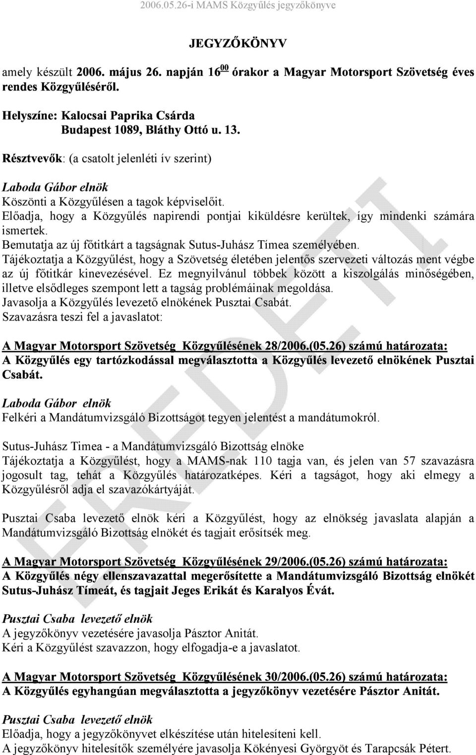 . Tájékoztatja a Közgyűlést,!"#$% "!'(%%$2:;<=!>5!, hogy a Szövetség életében jelentős szervezeti változás ment végbe az új főtitkár kinevezésével.