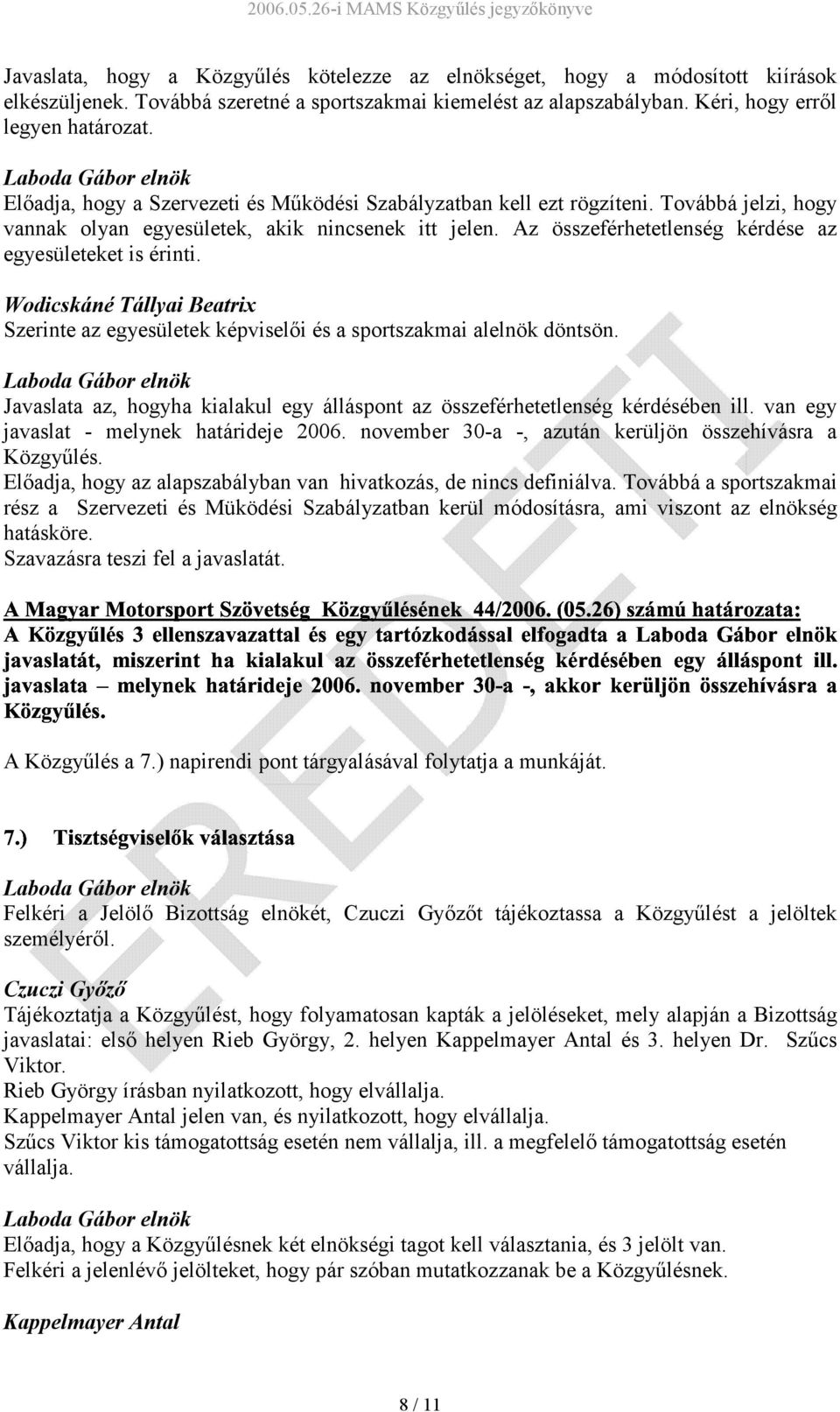 Az összeférhetetlenség kérdése az egyesületeket is érinti. Szerinte az egyesületek képviselői és a sportszakmai alelnök döntsön.