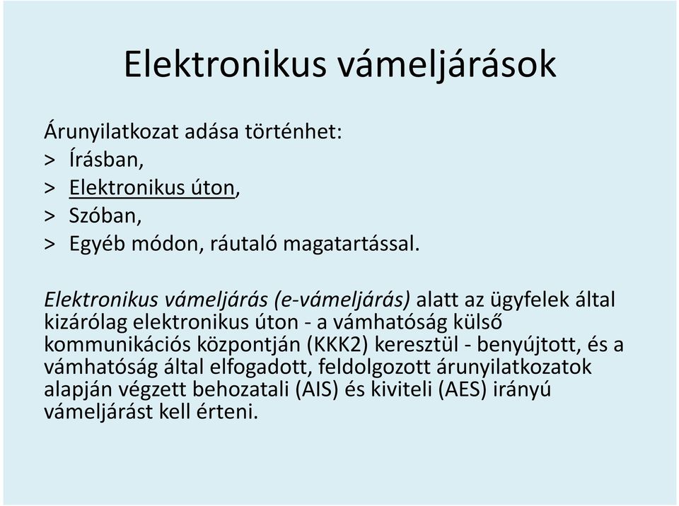 Elektronikus vámeljárás (e-vámeljárás)alatt az ügyfelek által kizárólag elektronikus úton -a vámhatóság külső
