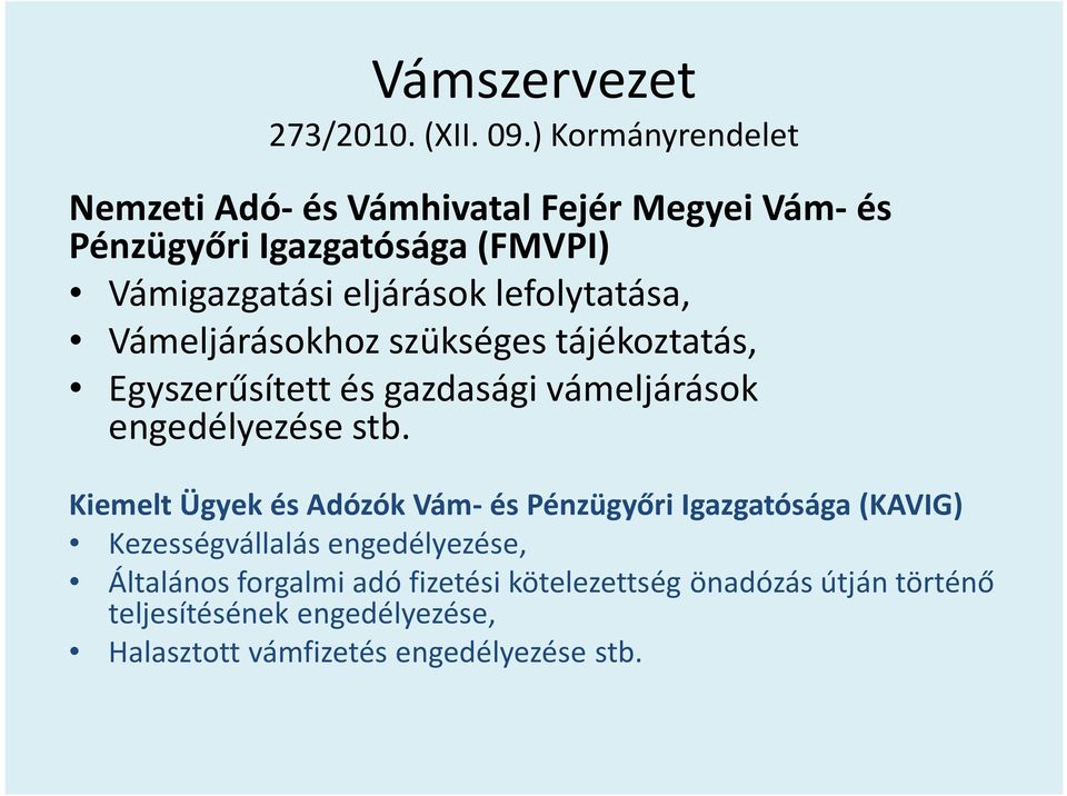 lefolytatása, Vámeljárásokhoz szükséges tájékoztatás, Egyszerűsített és gazdasági vámeljárások engedélyezése stb.