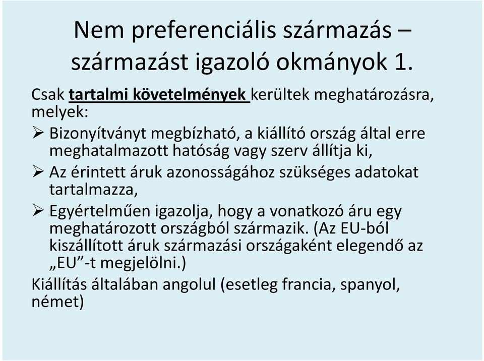meghatalmazott hatóság vagy szerv állítja ki, Az érintett áruk azonosságához szükséges adatokat tartalmazza, Egyértelműen